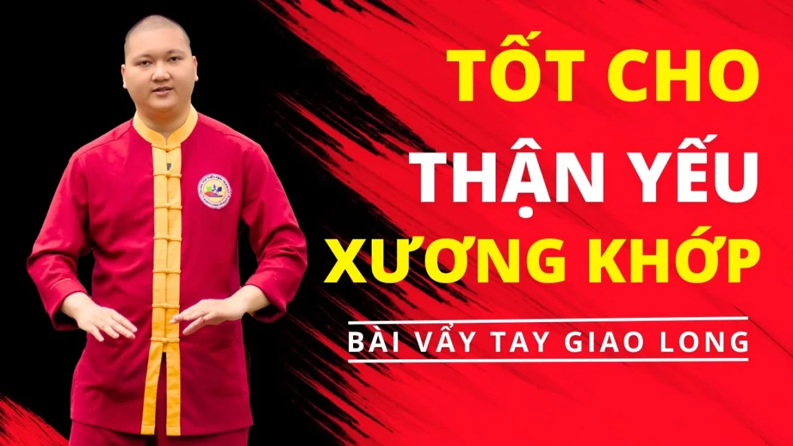 [Video hướng dẫn] Bài Vẩy Tay Giao Long: Tốt Cho Thận Yếu, Xương Khớp, Mất Ngủ